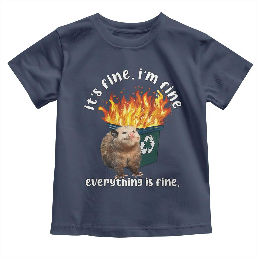 Funny Opossum Meme Toddler T Shirt It's Fine I'm Fine Everything Is Fine Dumpster Fire