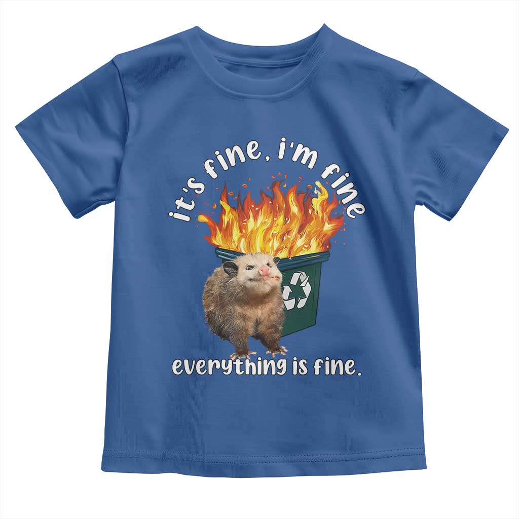 Funny Opossum Meme Toddler T Shirt It's Fine I'm Fine Everything Is Fine Dumpster Fire