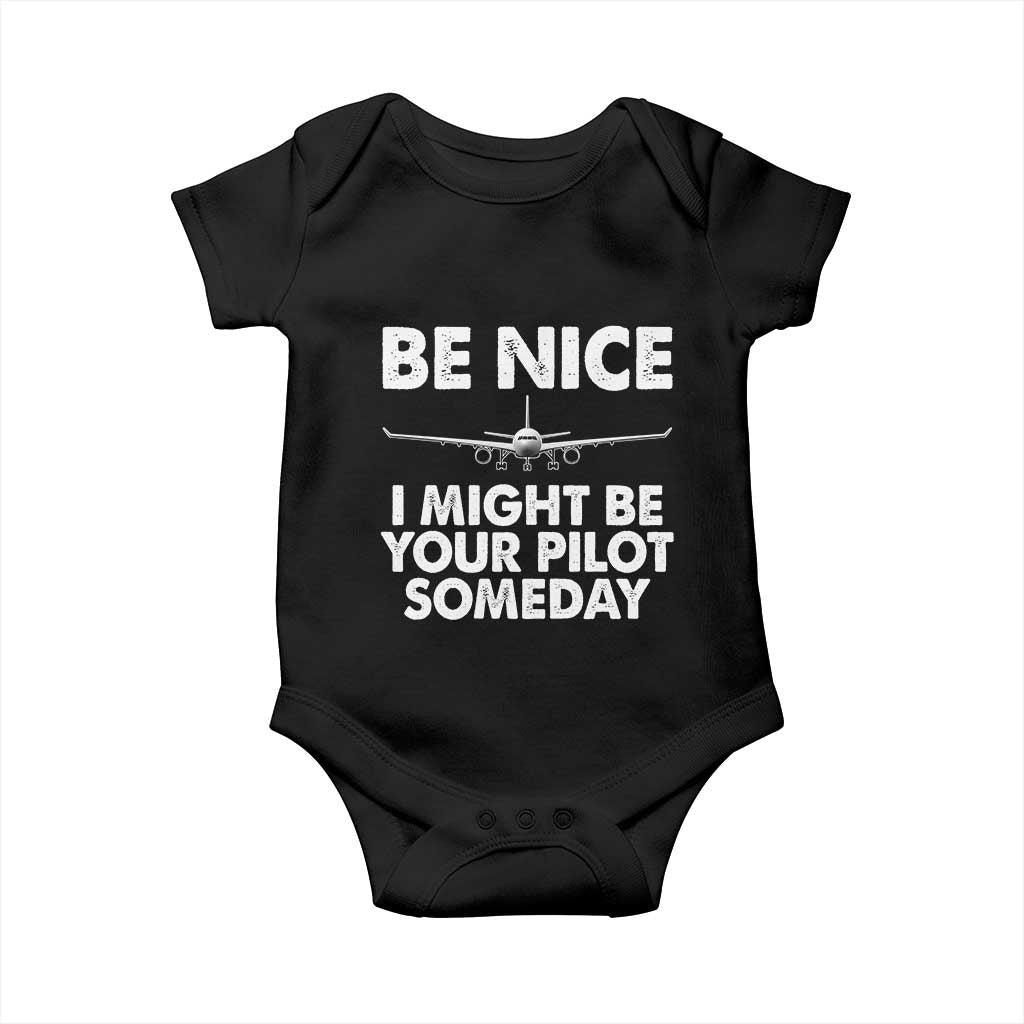 Funny Aviation Pilot Baby Onesie Be Nice I Might Be You Pilot Someday Airplane