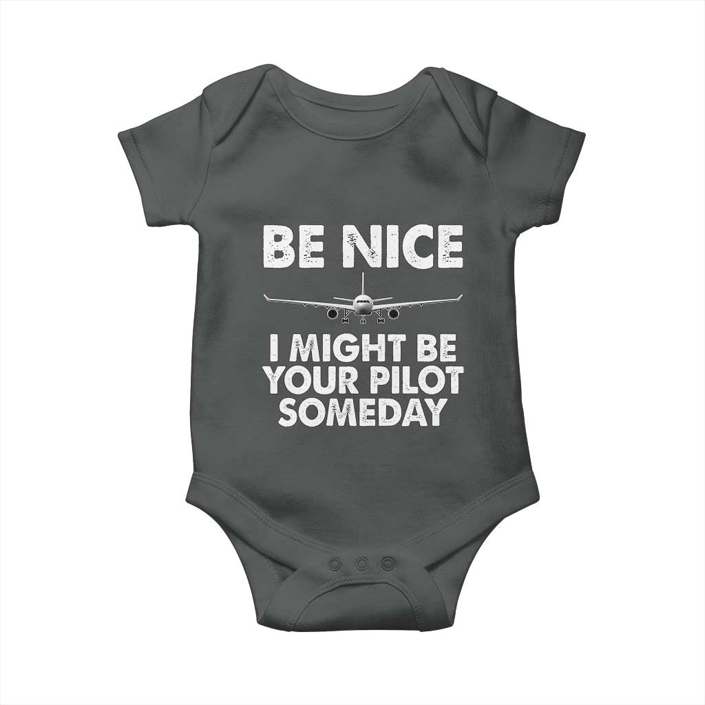 Funny Aviation Pilot Baby Onesie Be Nice I Might Be You Pilot Someday Airplane