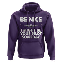 Funny Aviation Pilot Hoodie Be Nice I Might Be You Pilot Someday Airplane