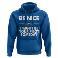 Funny Aviation Pilot Hoodie Be Nice I Might Be You Pilot Someday Airplane