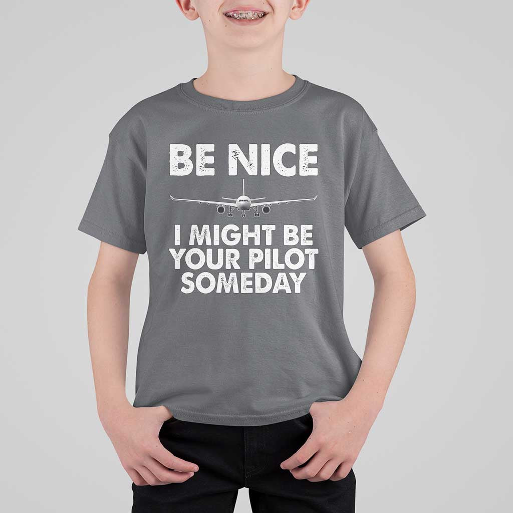 Funny Aviation Pilot T Shirt For Kid Be Nice I Might Be You Pilot Someday Airplane - Wonder Print Shop