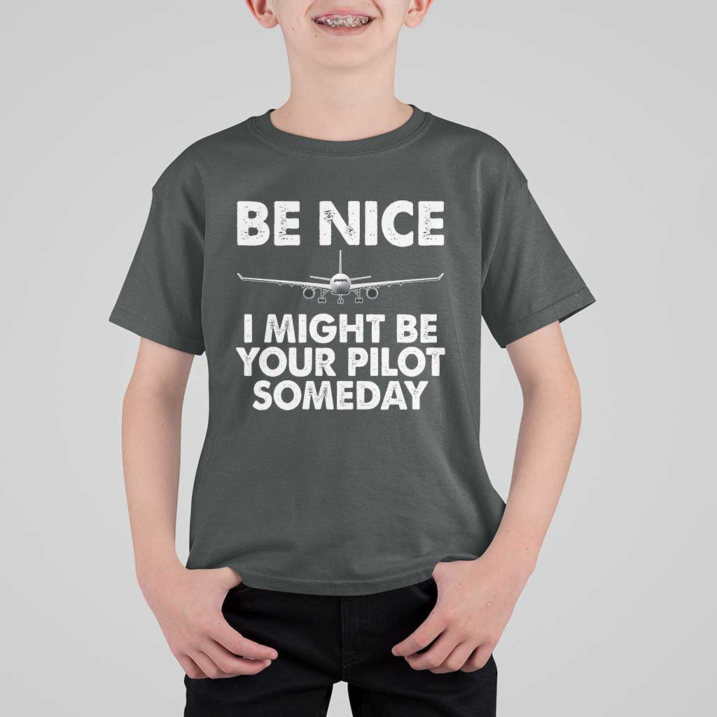 Funny Aviation Pilot T Shirt For Kid Be Nice I Might Be You Pilot Someday Airplane - Wonder Print Shop