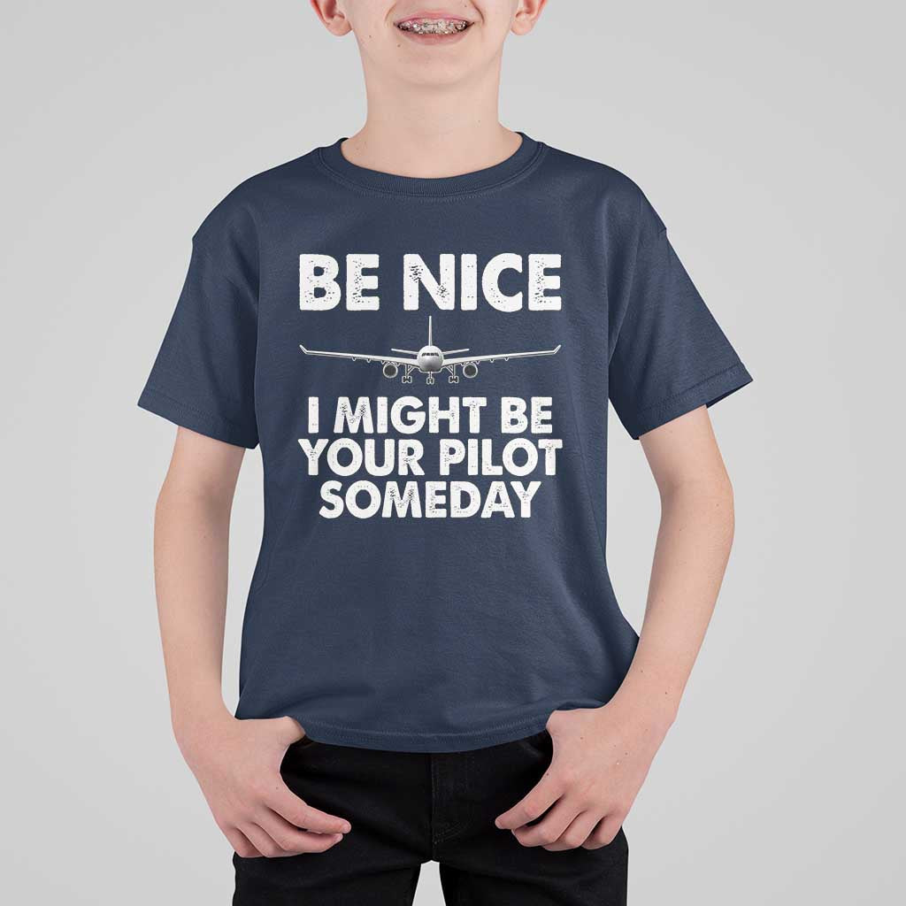 Funny Aviation Pilot T Shirt For Kid Be Nice I Might Be You Pilot Someday Airplane - Wonder Print Shop