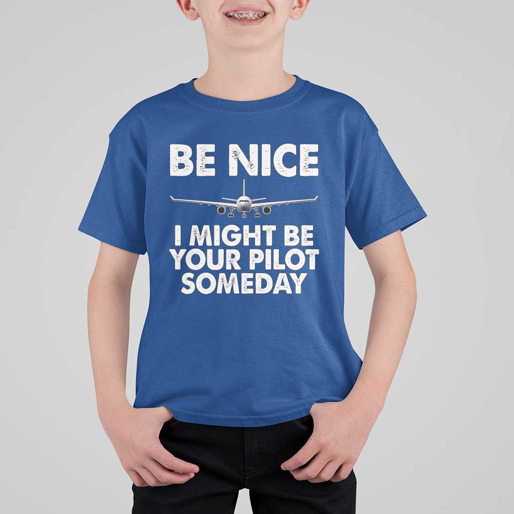 Funny Aviation Pilot T Shirt For Kid Be Nice I Might Be You Pilot Someday Airplane - Wonder Print Shop