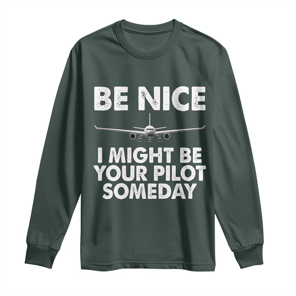 Funny Aviation Pilot Long Sleeve Shirt Be Nice I Might Be You Pilot Someday Airplane