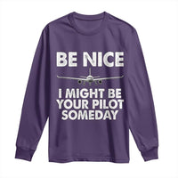 Funny Aviation Pilot Long Sleeve Shirt Be Nice I Might Be You Pilot Someday Airplane