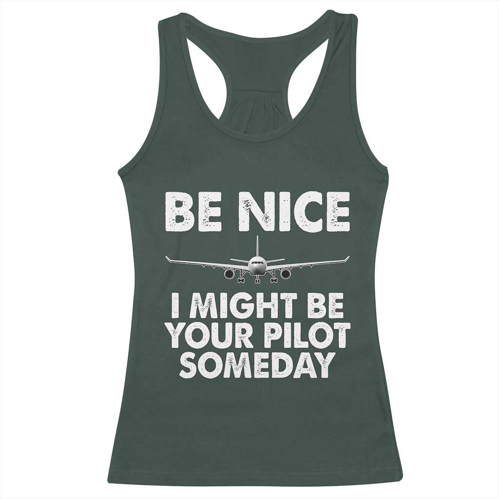 Funny Aviation Pilot Racerback Tank Top Be Nice I Might Be You Pilot Someday Airplane