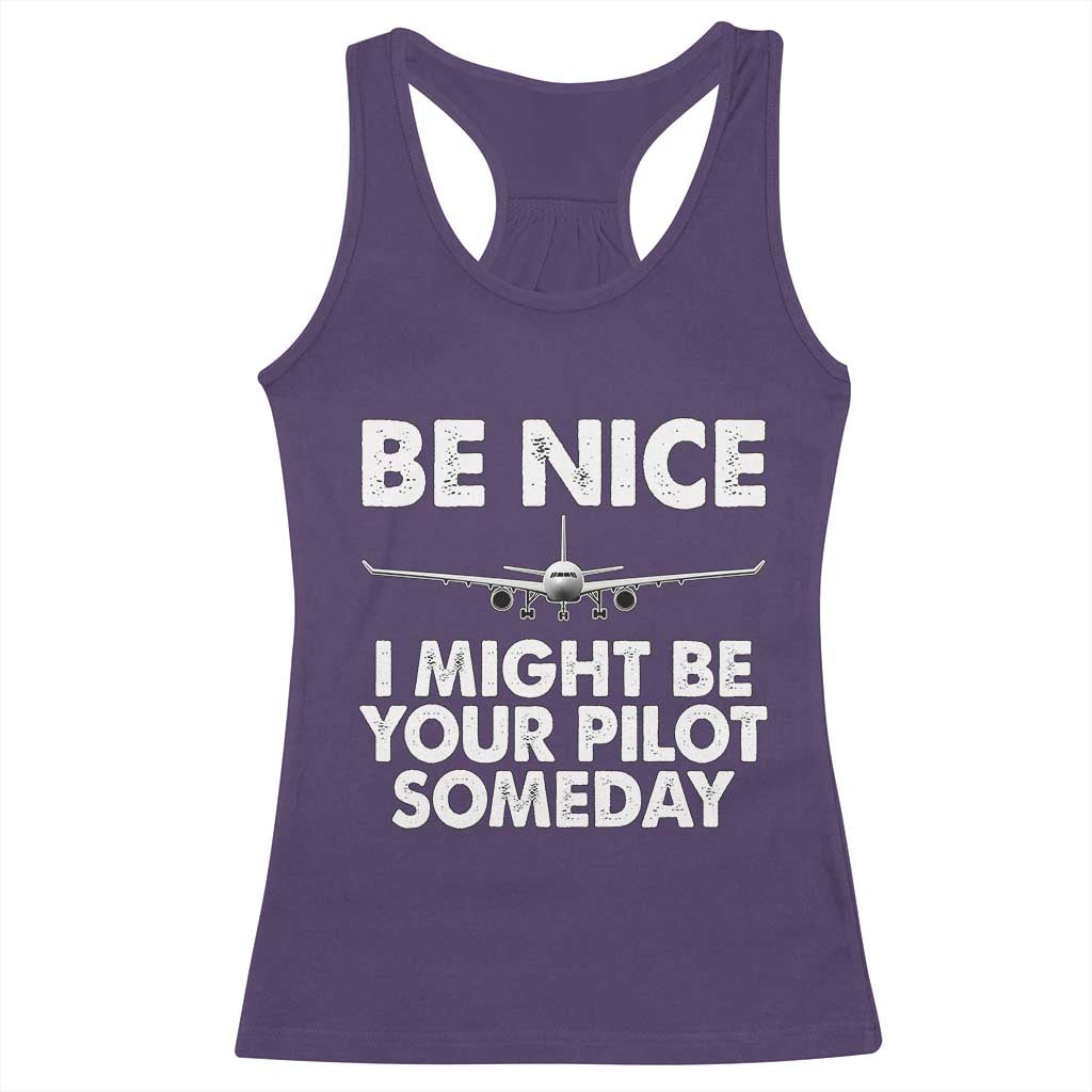 Funny Aviation Pilot Racerback Tank Top Be Nice I Might Be You Pilot Someday Airplane
