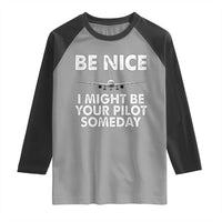 Funny Aviation Pilot Raglan Shirt Be Nice I Might Be You Pilot Someday Airplane