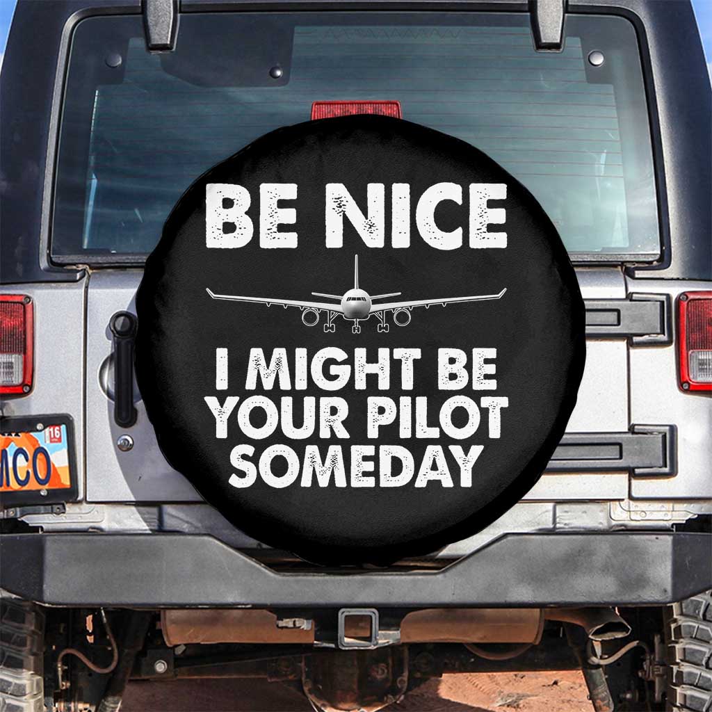 Funny Aviation Pilot Spare Tire Cover Be Nice I Might Be You Pilot Someday Airplane