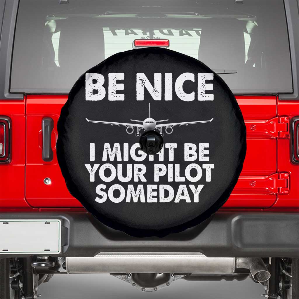 Funny Aviation Pilot Spare Tire Cover Be Nice I Might Be You Pilot Someday Airplane