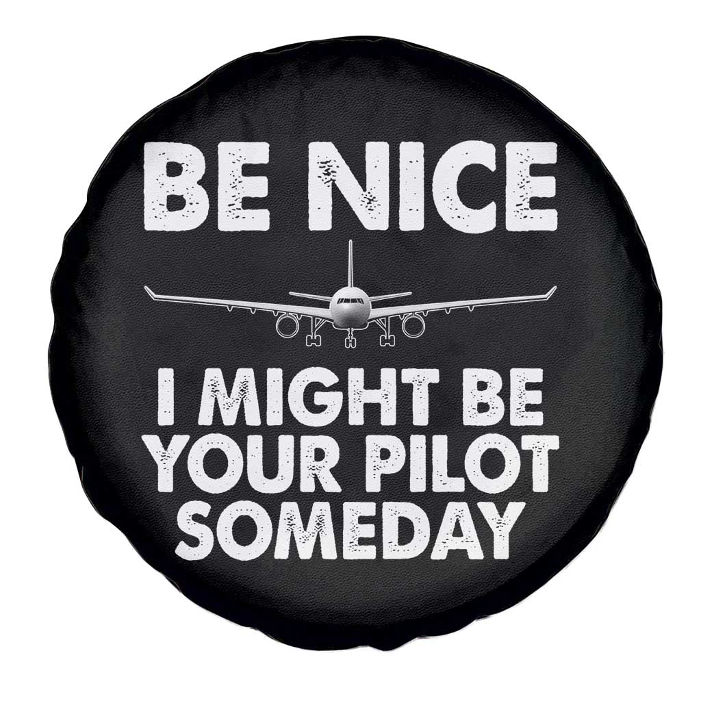 Funny Aviation Pilot Spare Tire Cover Be Nice I Might Be You Pilot Someday Airplane