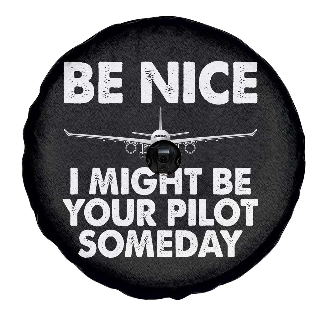 Funny Aviation Pilot Spare Tire Cover Be Nice I Might Be You Pilot Someday Airplane