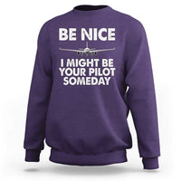 Funny Aviation Pilot Sweatshirt Be Nice I Might Be You Pilot Someday Airplane - Wonder Print Shop