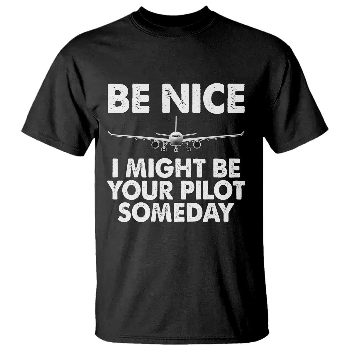 Funny Aviation Pilot T Shirt Be Nice I Might Be You Pilot Someday Airplane - Wonder Print Shop