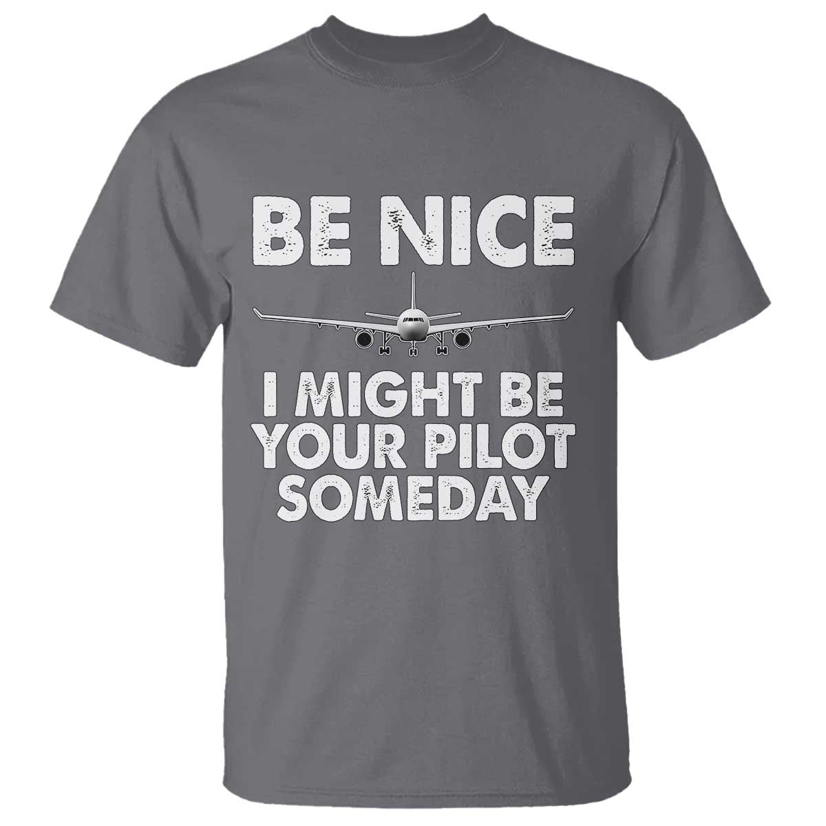 Funny Aviation Pilot T Shirt Be Nice I Might Be You Pilot Someday Airplane - Wonder Print Shop