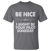 Funny Aviation Pilot T Shirt Be Nice I Might Be You Pilot Someday Airplane - Wonder Print Shop
