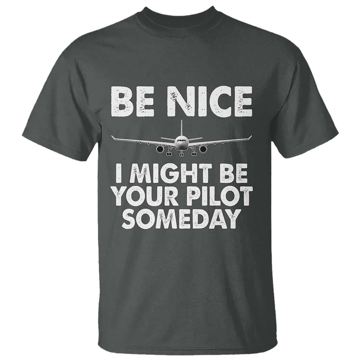 Funny Aviation Pilot T Shirt Be Nice I Might Be You Pilot Someday Airplane - Wonder Print Shop