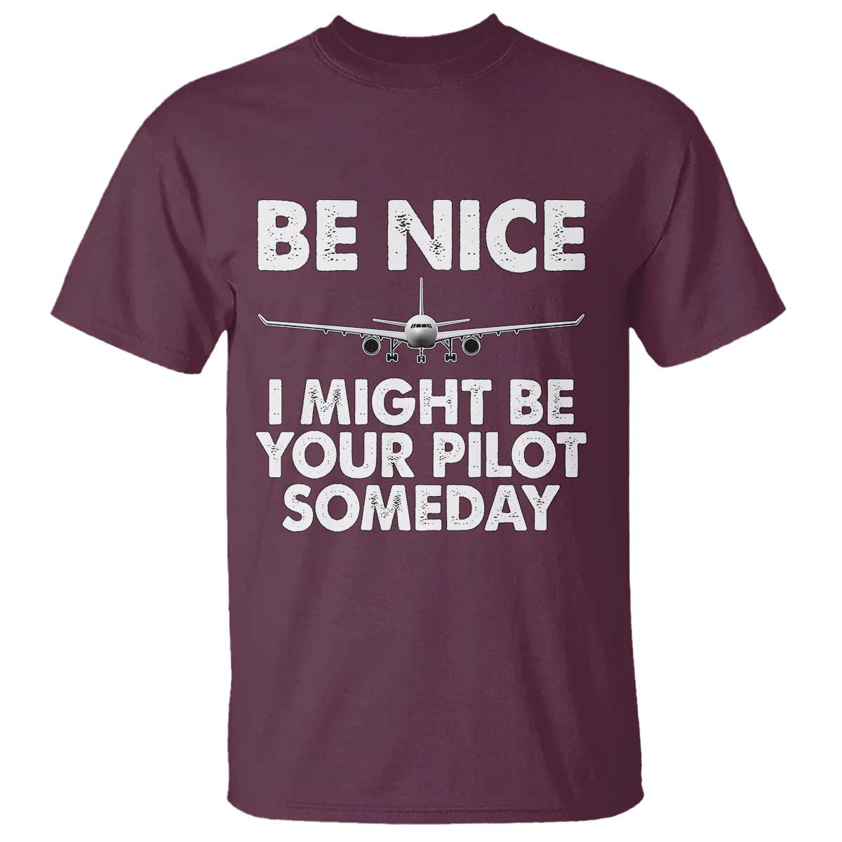 Funny Aviation Pilot T Shirt Be Nice I Might Be You Pilot Someday Airplane - Wonder Print Shop