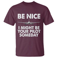 Funny Aviation Pilot T Shirt Be Nice I Might Be You Pilot Someday Airplane - Wonder Print Shop