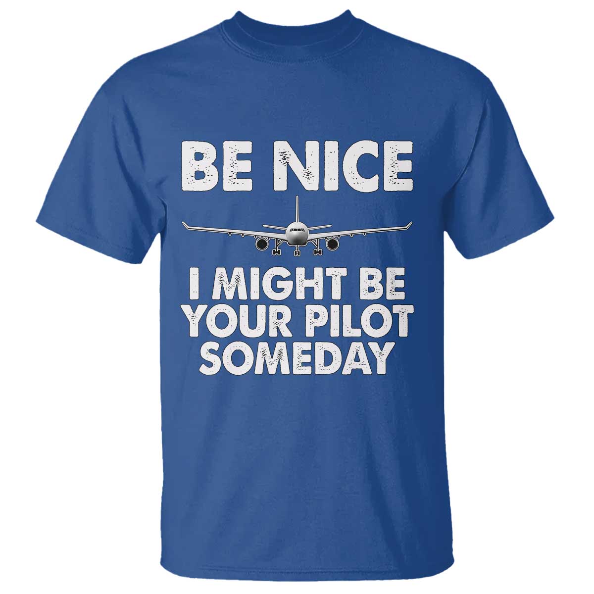 Funny Aviation Pilot T Shirt Be Nice I Might Be You Pilot Someday Airplane - Wonder Print Shop