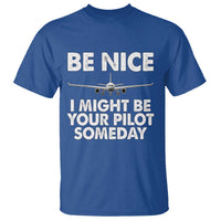 Funny Aviation Pilot T Shirt Be Nice I Might Be You Pilot Someday Airplane - Wonder Print Shop