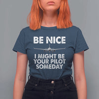 Funny Aviation Pilot T Shirt For Women Be Nice I Might Be You Pilot Someday Airplane - Wonder Print Shop