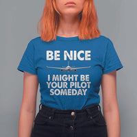 Funny Aviation Pilot T Shirt For Women Be Nice I Might Be You Pilot Someday Airplane - Wonder Print Shop