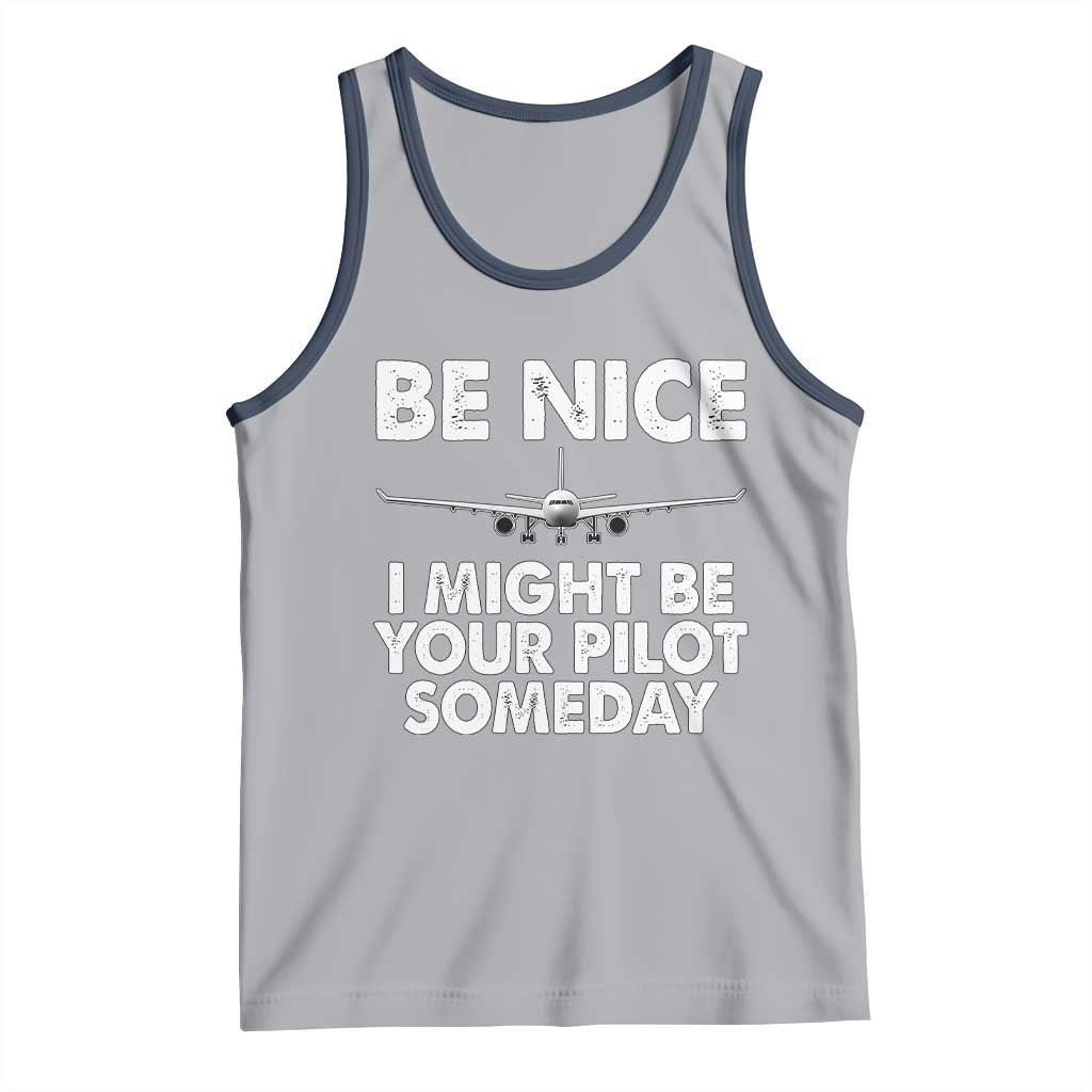 Funny Aviation Pilot Tank Top Be Nice I Might Be You Pilot Someday Airplane