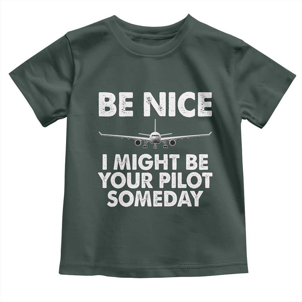 Funny Aviation Pilot Toddler T Shirt Be Nice I Might Be You Pilot Someday Airplane