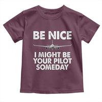 Funny Aviation Pilot Toddler T Shirt Be Nice I Might Be You Pilot Someday Airplane