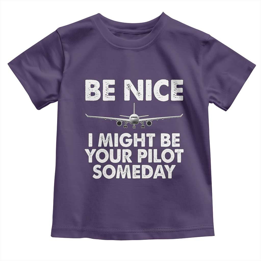 Funny Aviation Pilot Toddler T Shirt Be Nice I Might Be You Pilot Someday Airplane