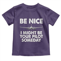 Funny Aviation Pilot Toddler T Shirt Be Nice I Might Be You Pilot Someday Airplane