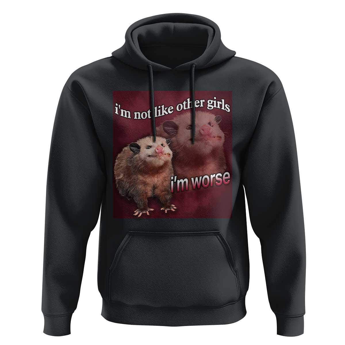 Funny Opossum Meme Hoodie I’m Not Like Other Girls I'm Worse Possum Sarcasm Humor