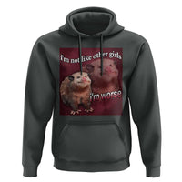Funny Opossum Meme Hoodie I’m Not Like Other Girls I'm Worse Possum Sarcasm Humor