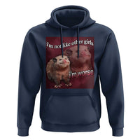 Funny Opossum Meme Hoodie I’m Not Like Other Girls I'm Worse Possum Sarcasm Humor