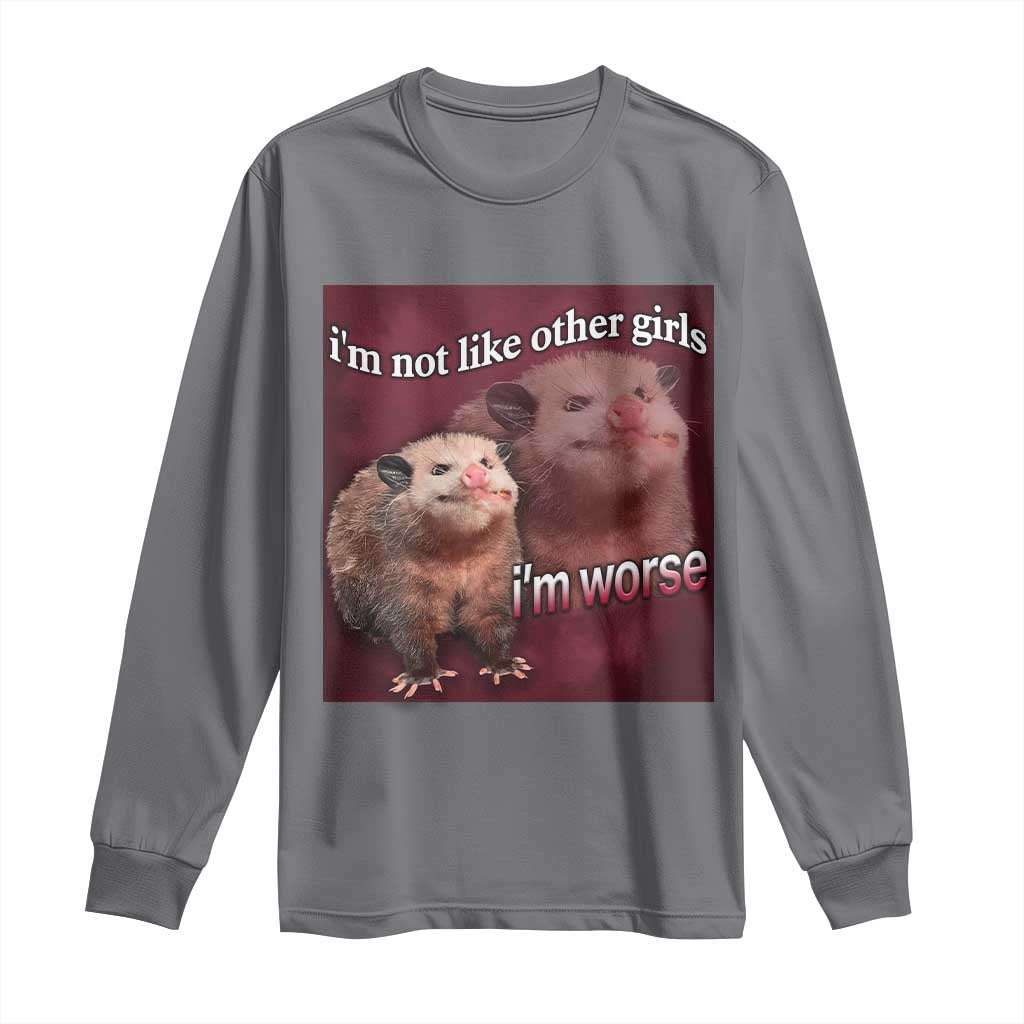 Funny Opossum Meme Long Sleeve Shirt I’m Not Like Other Girls I'm Worse Possum Sarcasm Humor