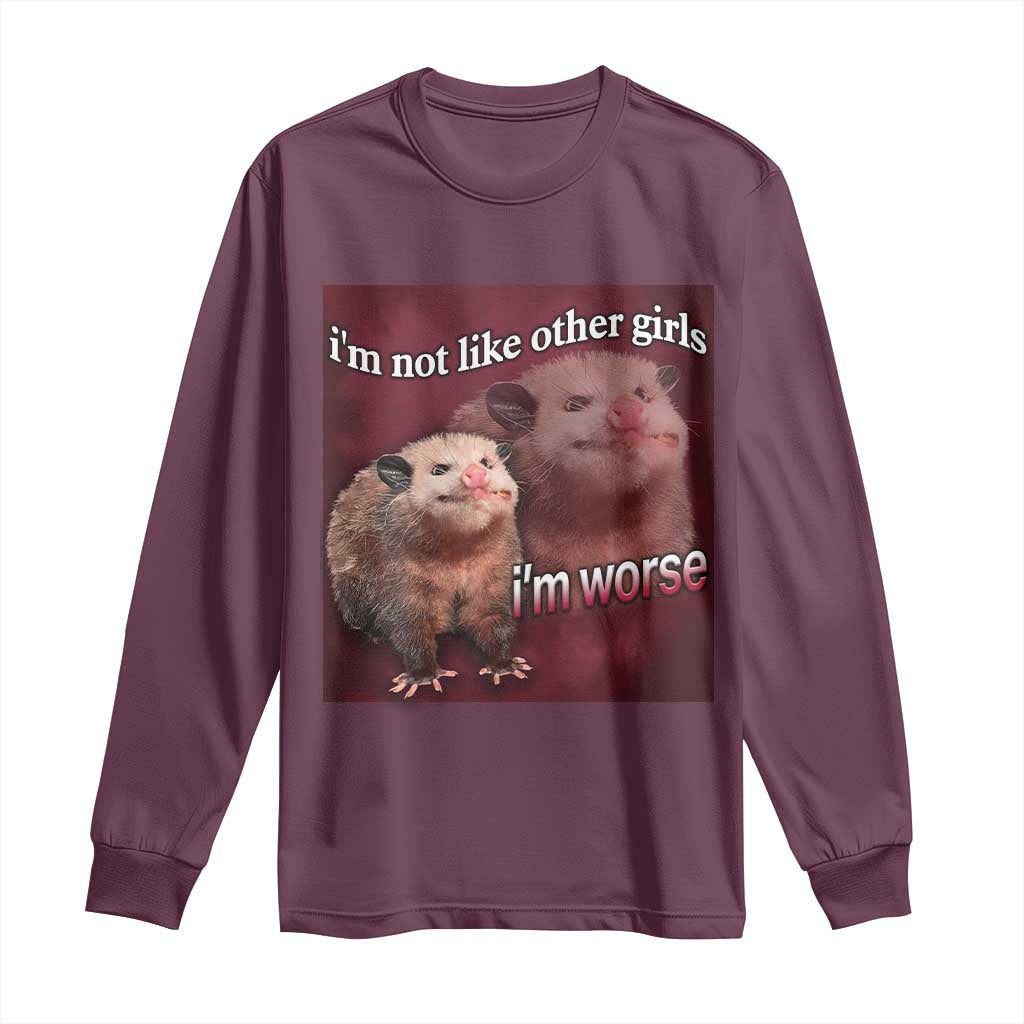 Funny Opossum Meme Long Sleeve Shirt I’m Not Like Other Girls I'm Worse Possum Sarcasm Humor