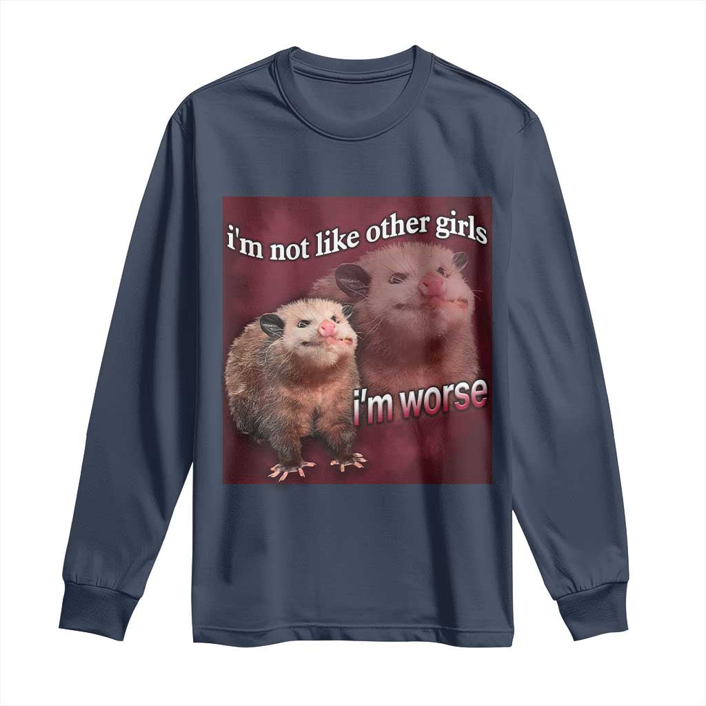 Funny Opossum Meme Long Sleeve Shirt I’m Not Like Other Girls I'm Worse Possum Sarcasm Humor