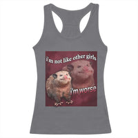 Funny Opossum Meme Racerback Tank Top I’m Not Like Other Girls I'm Worse Possum Sarcasm Humor