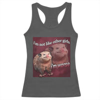 Funny Opossum Meme Racerback Tank Top I’m Not Like Other Girls I'm Worse Possum Sarcasm Humor