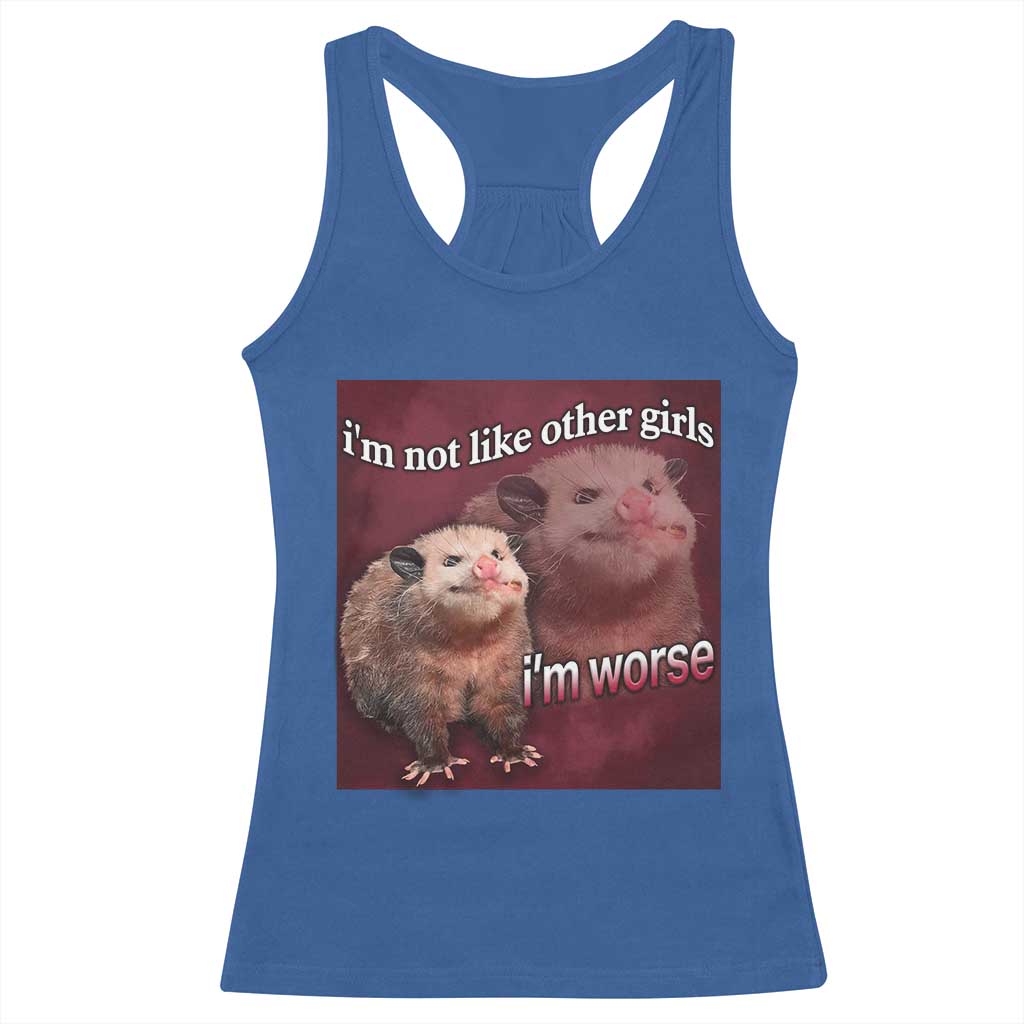 Funny Opossum Meme Racerback Tank Top I’m Not Like Other Girls I'm Worse Possum Sarcasm Humor