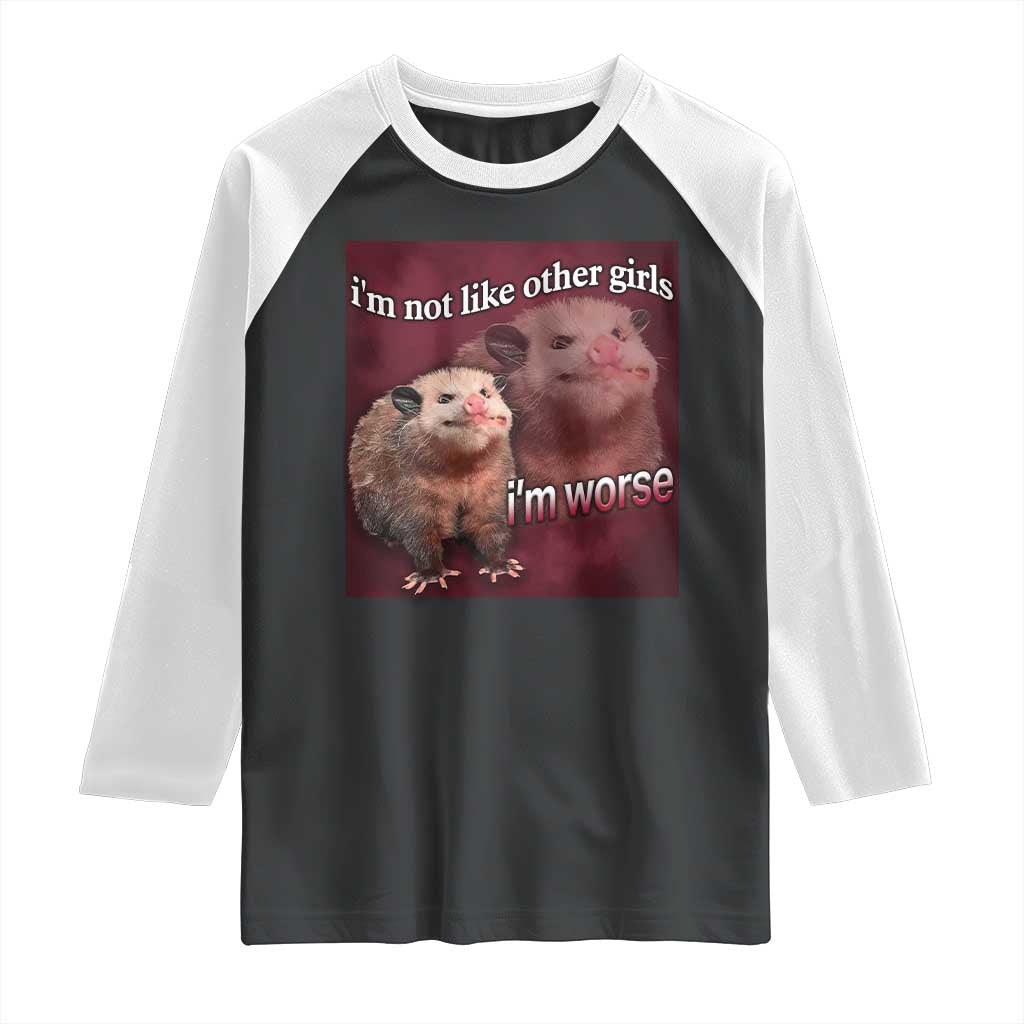 Funny Opossum Meme Raglan Shirt I’m Not Like Other Girls I'm Worse Possum Sarcasm Humor