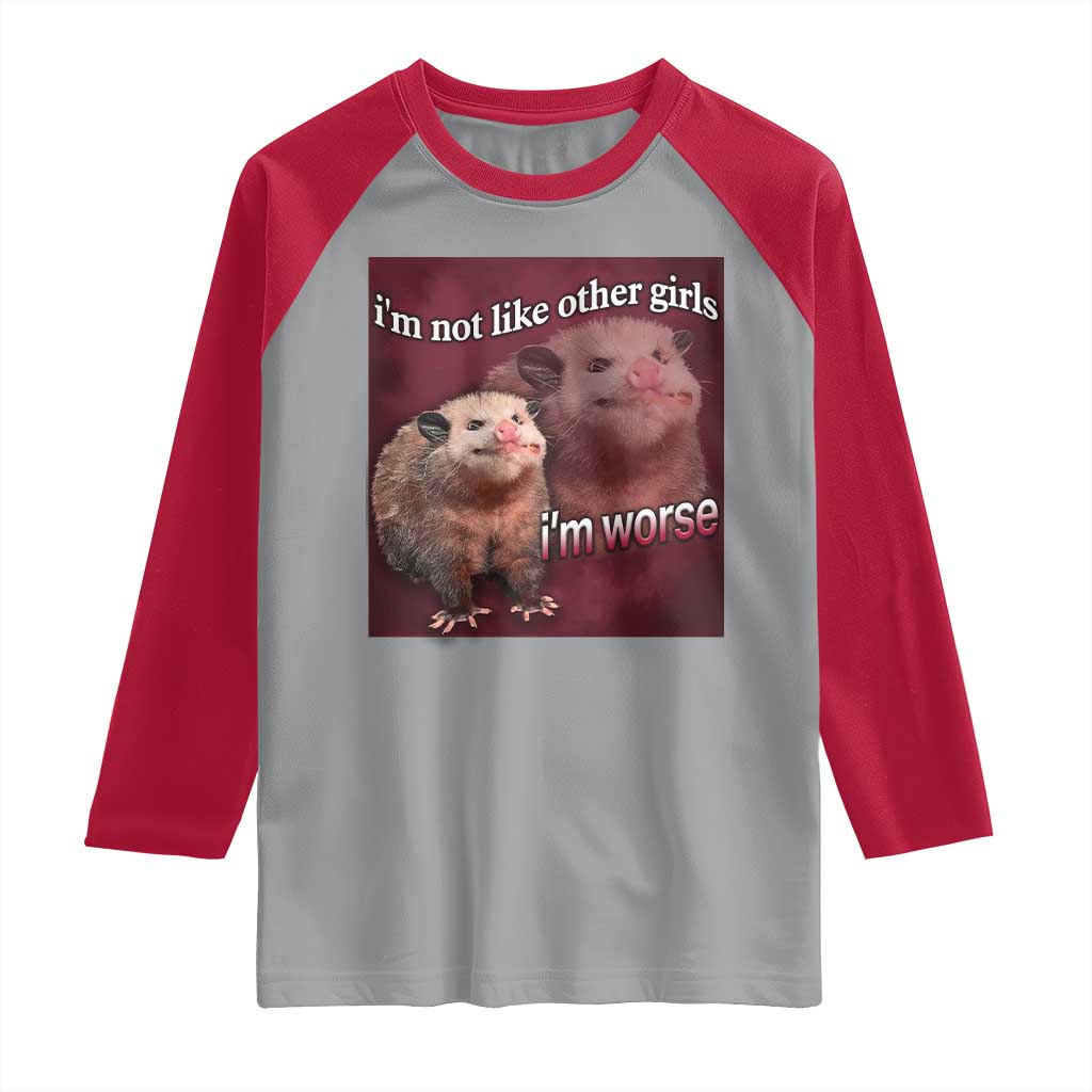 Funny Opossum Meme Raglan Shirt I’m Not Like Other Girls I'm Worse Possum Sarcasm Humor