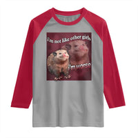 Funny Opossum Meme Raglan Shirt I’m Not Like Other Girls I'm Worse Possum Sarcasm Humor