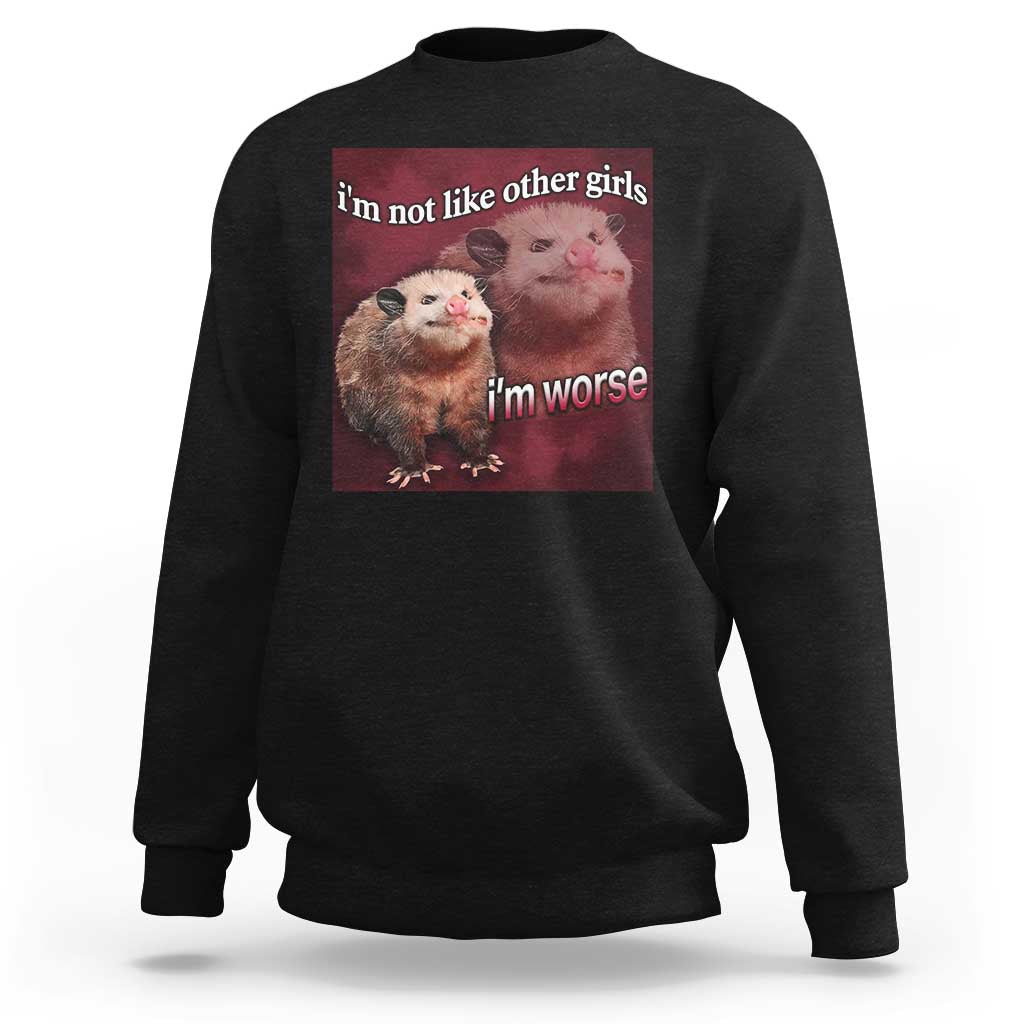 Funny Opossum Meme Sweatshirt Im Not Like Other Girls I'm Worse Possum Sarcasm Humor - Wonder Print Shop