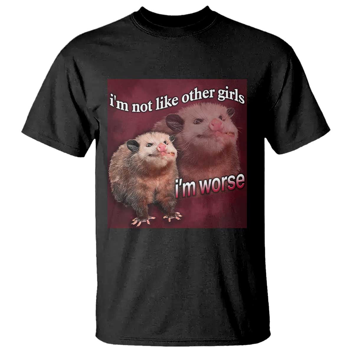Funny Opossum Meme T Shirt Im Not Like Other Girls I'm Worse Possum Sarcasm Humor - Wonder Print Shop