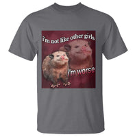 Funny Opossum Meme T Shirt Im Not Like Other Girls I'm Worse Possum Sarcasm Humor - Wonder Print Shop